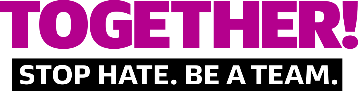 TOGETHER! Stop hate. Be a team.