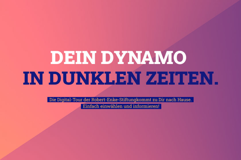 Ein farbenfrohes Bild mit dem Text "DEIN DYNAMO IN DUNKLEN ZEITEN." in großen, fett gedruckten Buchstaben. Darunter steht in kleinerer Schrift: "Die Digital-Tour der Robert-Enke-Stiftung kommt zu Dir nach Hause. Einfach einwählen und informieren!" Das Bild hat einen Hintergrund mit einem sanften Farbverlauf von Rosa zu Lila.